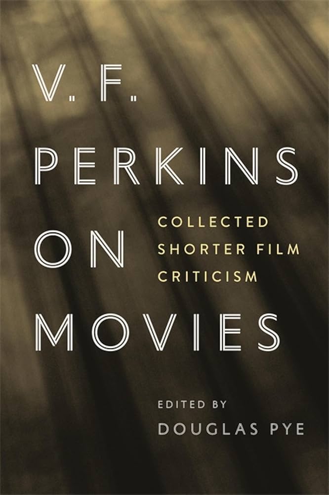 V. F. Perkins on Movies: Collected Shorter Film Criticism